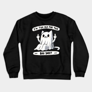 I’m too old for this Boo Shit Halloween Cat Crewneck Sweatshirt